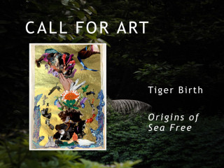 Call for Art - Tiger Birth: Origins of Sea Free