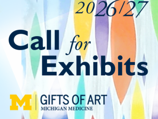 CALL FOR EXHIBITS 2026/27 – GIFTS OF ART PROGRAM @ MICHIGAN MEDICINE, UNIVERSITY OF MICHIGAN